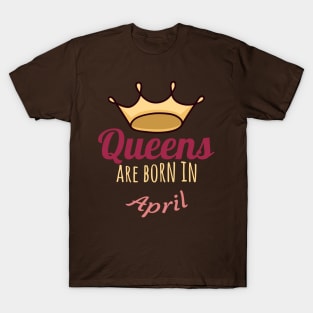 Queens are born in april T-Shirt